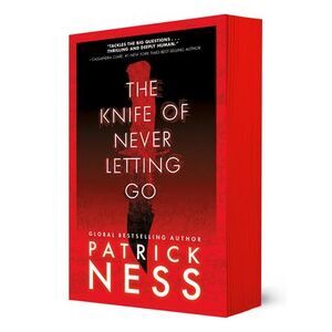 The Knife of Never Letting Go: With Bonus Short Story -- Patrick Ness